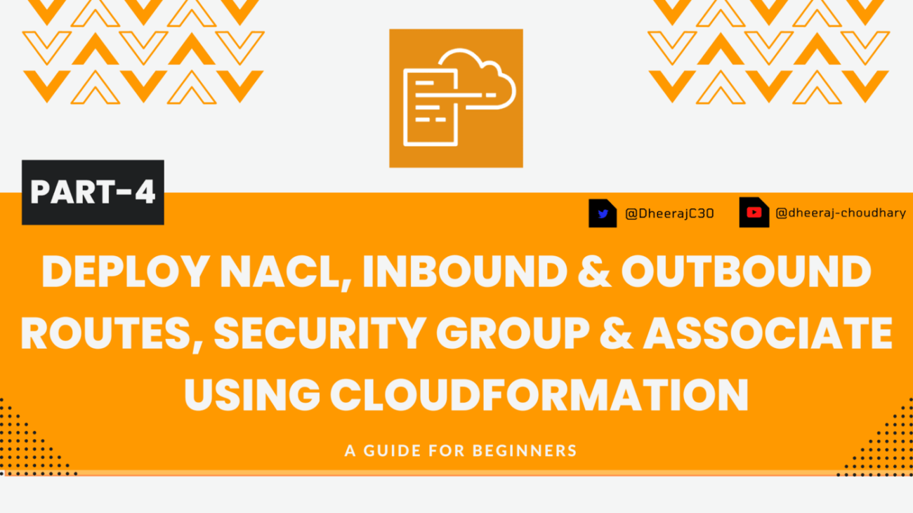Deploy AWS NACL, Inbound & Outbound Routes, Security Group & Associate  Using CloudFormation - DheerajTechInsight